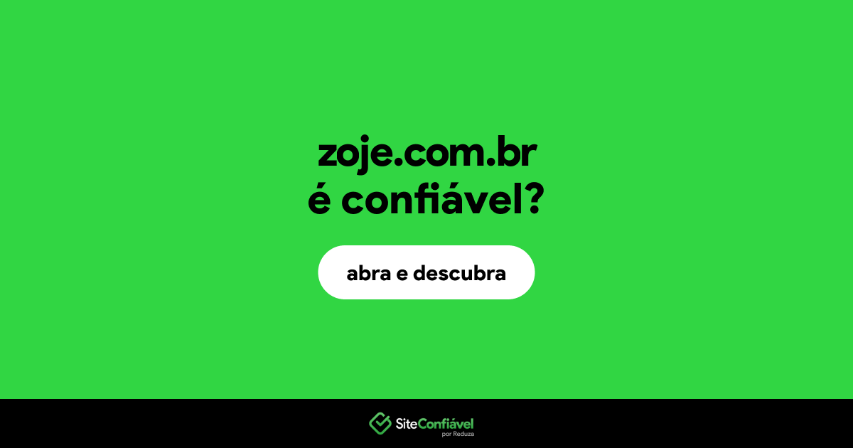 O site zoje.com.br é confiável?