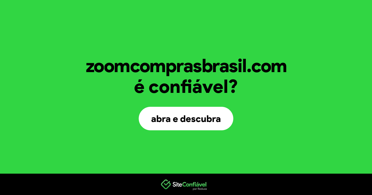 O site zoomcomprasbrasil.com é confiável?