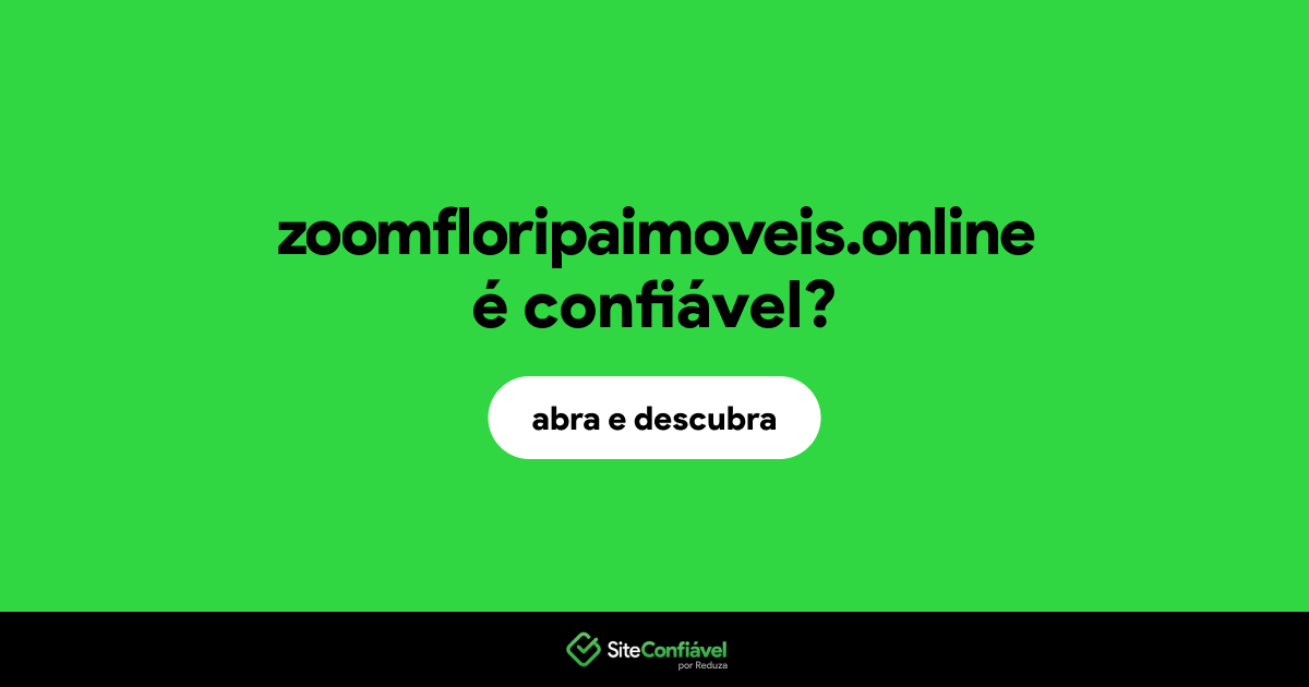 O site zoomfloripaimoveis.online é confiável?