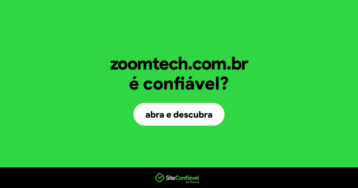 O site zoomtech.com.br é confiável?