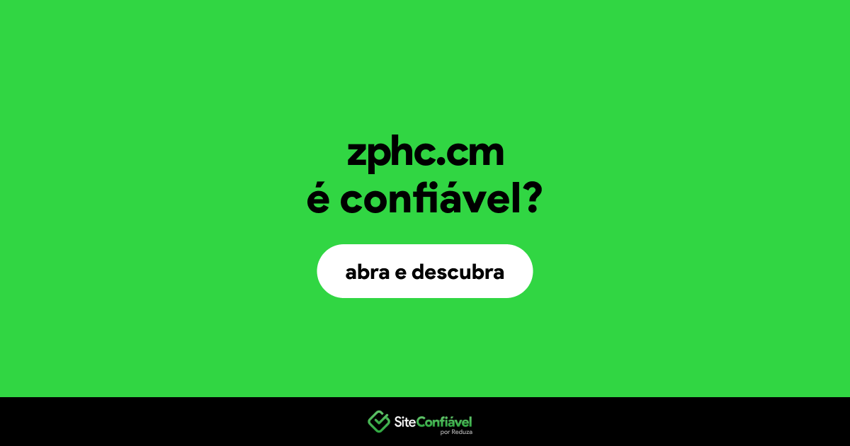 O site zphc.cm é confiável?