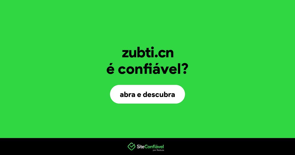 O site zubti.cn é confiável?