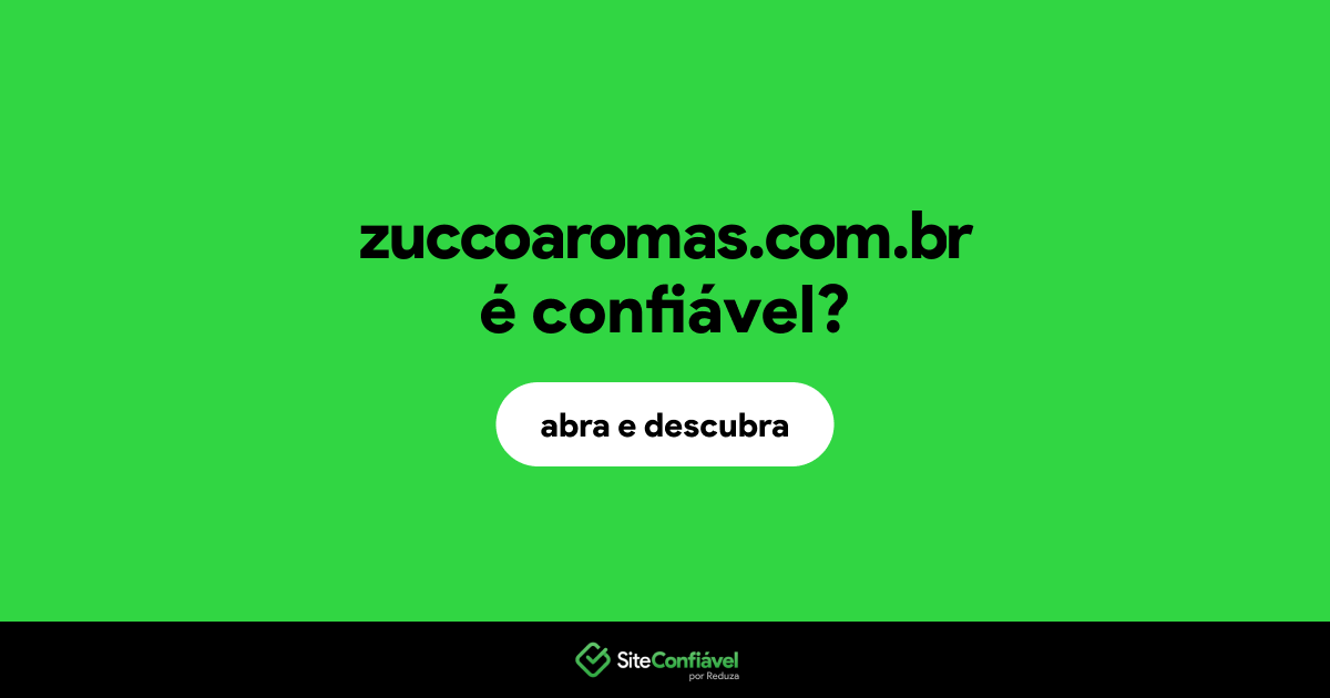 O site zuccoaromas.com.br é confiável?