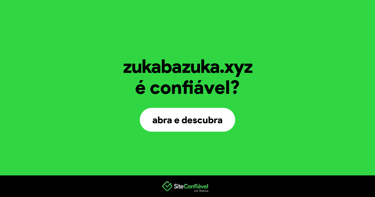 O site zukabazuka.xyz é confiável?