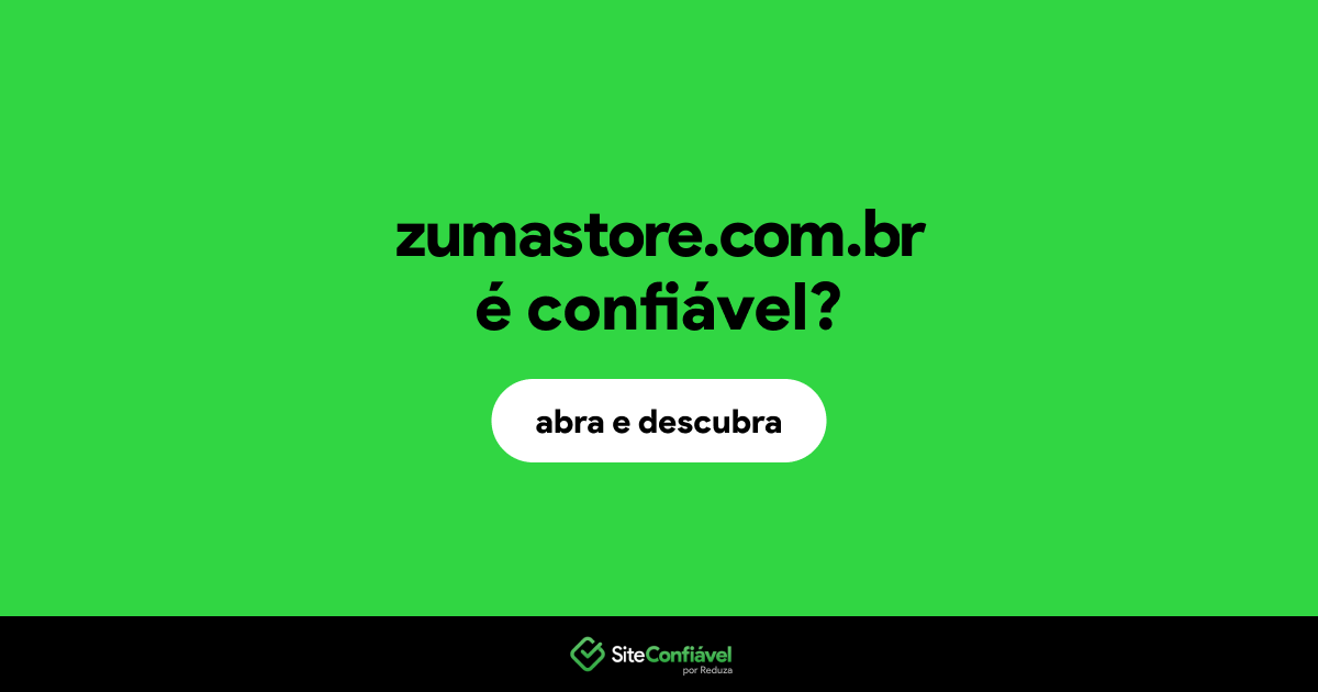 O site zumastore.com.br é confiável?