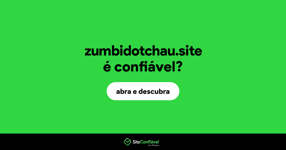 O site zumbidotchau.site é confiável?