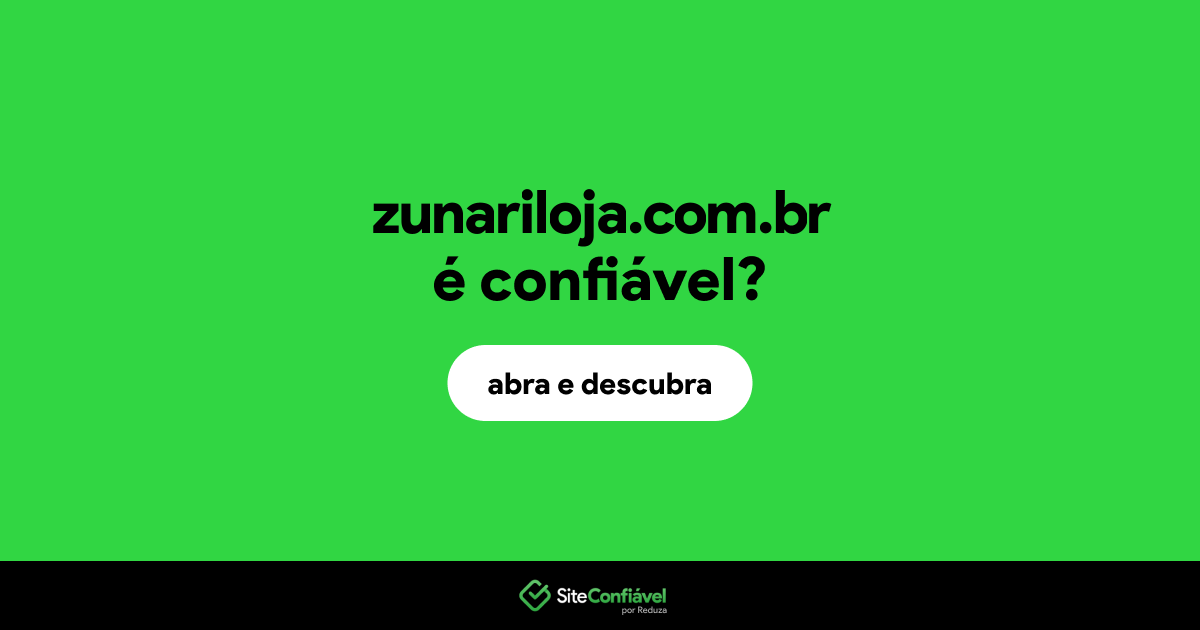 O site zunariloja.com.br é confiável?