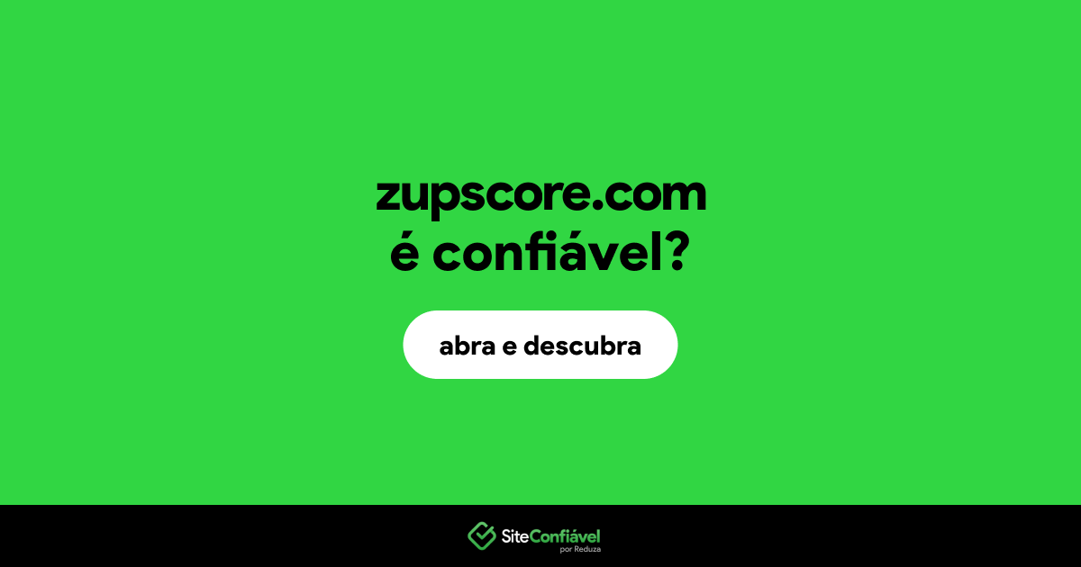 O site zupscore.com é confiável?