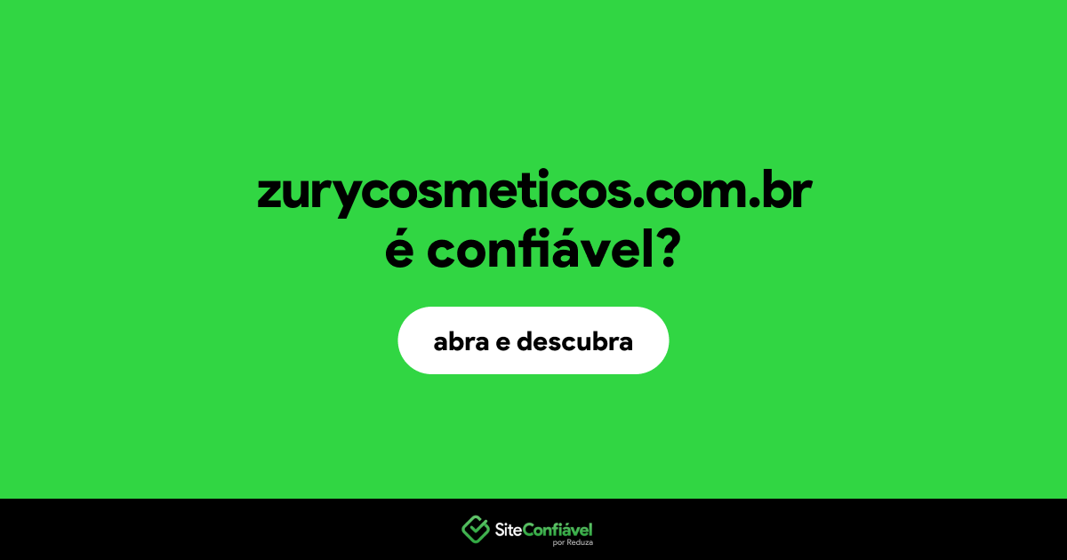O site zurycosmeticos.com.br é confiável?