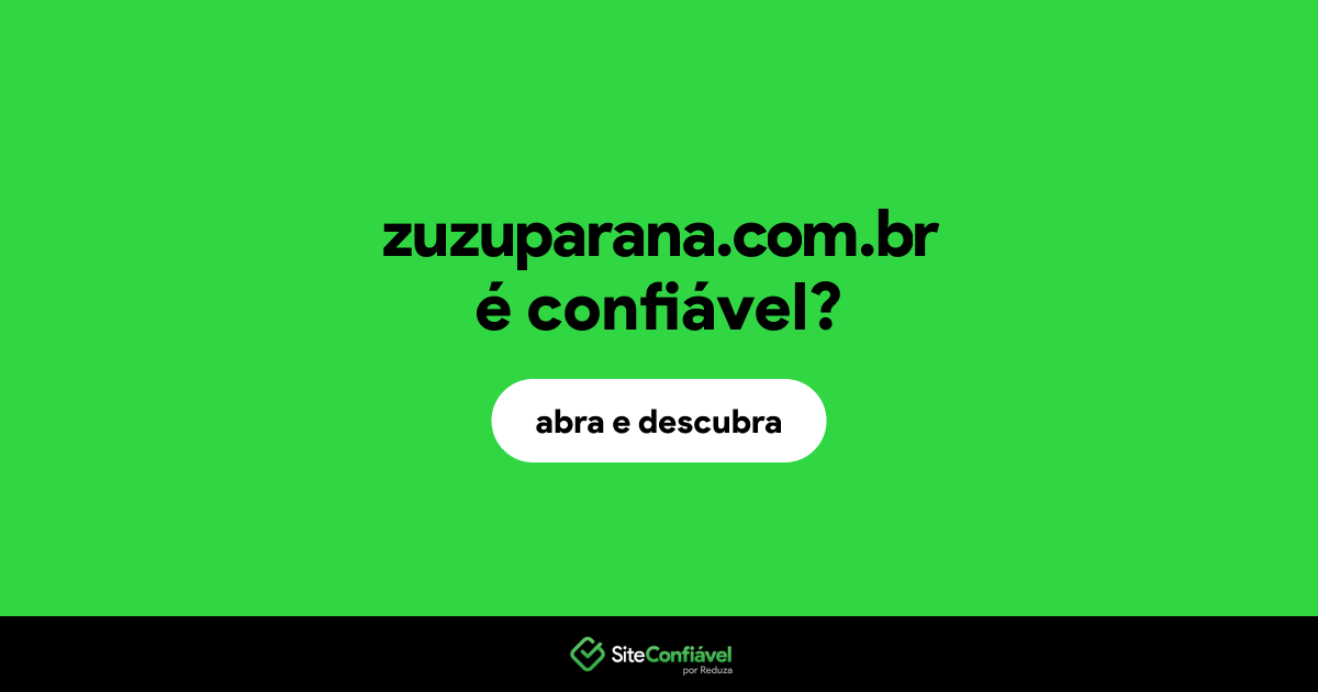 O site zuzuparana.com.br é confiável?