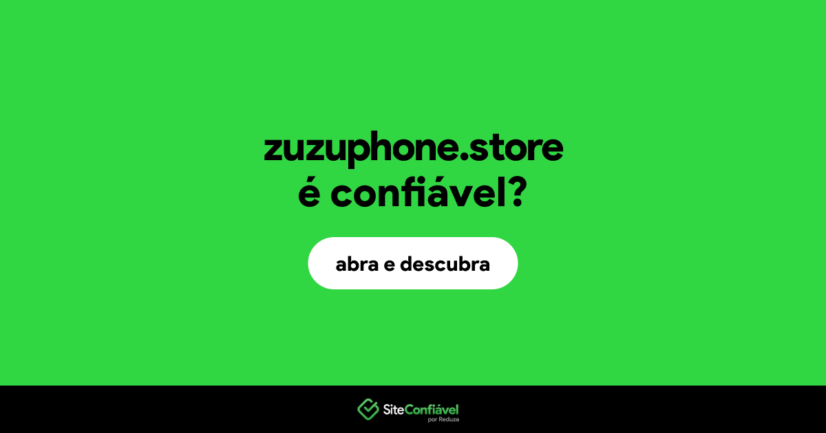 O site zuzuphone.store é confiável?
