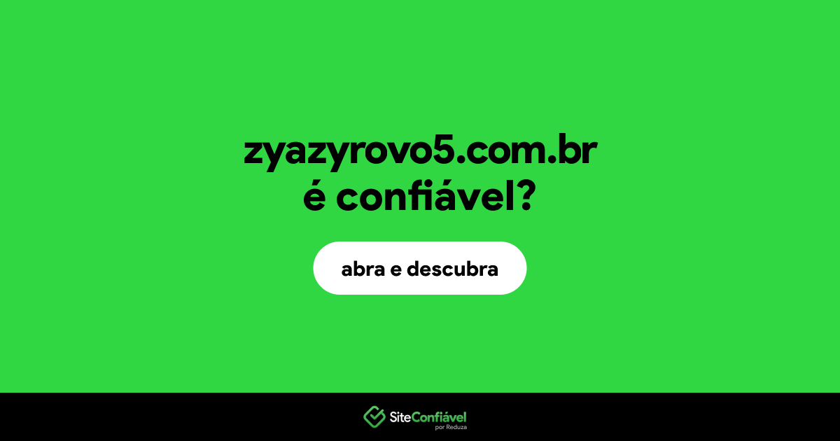 O site zyazyrovo5.com.br é confiável?