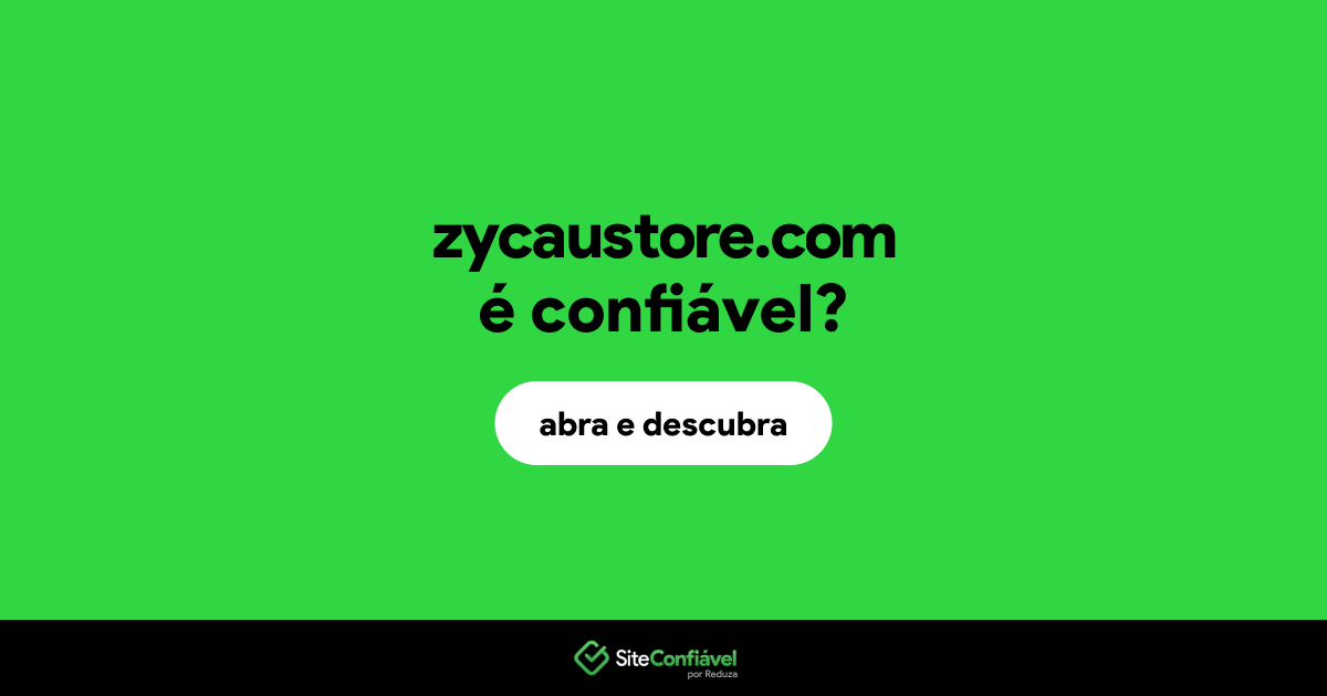 O site zycaustore.com é confiável?
